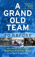 Grand Old Team to Report - 45 lat śledzenia klubu piłkarskiego Everton - Grand Old Team To Report - 45 Years Of Following Everton Football Club