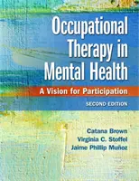 Terapia zajęciowa w zdrowiu psychicznym: Wizja uczestnictwa - Occupational Therapy in Mental Health: A Vision for Participation