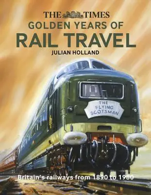 The Times: Złote lata podróży koleją - The Times Golden Years of Rail Travel