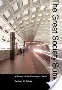 The Great Society Subway: Historia waszyngtońskiego metra - The Great Society Subway: A History of the Washington Metro