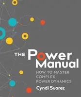 Podręcznik władzy: Jak opanować złożoną dynamikę władzy - The Power Manual: How to Master Complex Power Dynamics