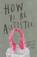 Jak być autystą - How to Be Autistic