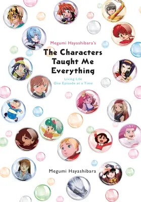 Megumi Hayashibara's the Characters Taught Me Everything: Życie jeden odcinek na raz - Megumi Hayashibara's the Characters Taught Me Everything: Living Life One Episode at a Time