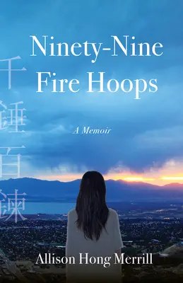 Dziewięćdziesiąt dziewięć ognistych obręczy: Pamiętnik - Ninety-Nine Fire Hoops: A Memoir