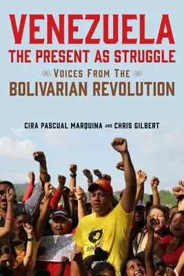 Wenezuela, teraźniejszość jako walka: Głosy z rewolucji boliwariańskiej - Venezuela, the Present as Struggle: Voices from the Bolivarian Revolution