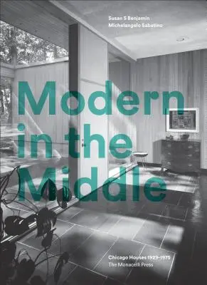 Modern in the Middle: Domy w Chicago w latach 1929-75 - Modern in the Middle: Chicago Houses 1929-75