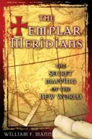 Meridiany Templariuszy: Tajne mapowanie Nowego Świata - The Templar Meridians: The Secret Mapping of the New World