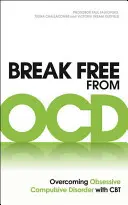 Uwolnij się od Ocd: Przezwyciężanie zaburzeń obsesyjno-kompulsywnych za pomocą CBT - Break Free from Ocd: Overcoming Obsessive Compulsive Disorder with CBT