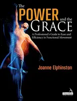 Siła i wdzięk - profesjonalny przewodnik po łatwości i wydajności w ruchu funkcjonalnym - Power and the Grace - A Professional's Guide to Ease and Efficiency in Functional Movement