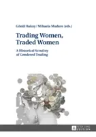 Handel kobietami, handel kobietami: Historyczne spojrzenie na handel ze względu na płeć - Trading Women, Traded Women: A Historical Scrutiny of Gendered Trading