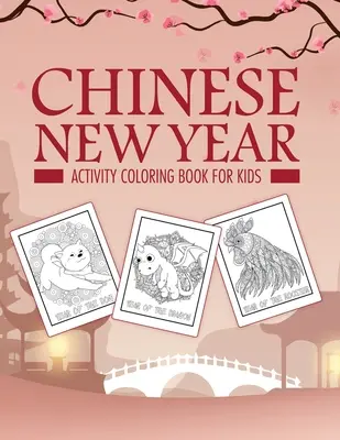 Chiński Nowy Rok Kolorowanka dla dzieci: 2021 Rok Wołu - Nieletni - Książka aktywności dla dzieci - Wiek 3-10 lat - Święto Wiosny - Chinese New Year Activity Coloring Book For Kids: 2021 Year of the Ox - Juvenile - Activity Book For Kids - Ages 3-10 - Spring Festival