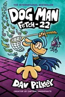 Dog Man: Fetch-22: powieść graficzna (Dog Man #8): Od twórcy Kapitana Majtka, 8 - Dog Man: Fetch-22: A Graphic Novel (Dog Man #8): From the Creator of Captain Underpants, 8