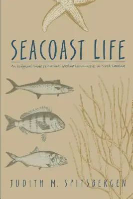 Życie na wybrzeżu - ekologiczny przewodnik po naturalnych społecznościach wybrzeża morskiego w Karolinie Północnej - Seacoast Life an Ecological Guide to Natural Seashore Communities in North Carolina