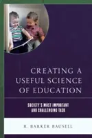 Tworzenie użytecznej nauki o edukacji: Najważniejsze i najtrudniejsze zadanie społeczeństwa - Creating a Useful Science of Education: Society's Most Important and Challenging Task