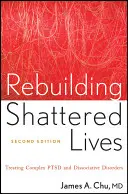 Rebuilding Shattered Lives Odbudowa rozbitego życia: Leczenie złożonego zespołu stresu pourazowego i zaburzeń dysocjacyjnych Leczenie złożonego zespołu stresu pourazowego i zaburzeń dysocjacyjnych - Rebuilding Shattered Lives Rebuilding Shattered Lives: Treating Complex Ptsd and Dissociative Disorders Treating Complex Ptsd and Dissociative Disorde