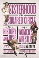 Sisterhood of the Squared Circle: Historia i rozwój kobiecego wrestlingu - Sisterhood of the Squared Circle: The History and Rise of Women's Wrestling