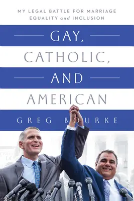 Gej, katolik i Amerykanin: Moja prawna bitwa o równość małżeńską i integrację - Gay, Catholic, and American: My Legal Battle for Marriage Equality and Inclusion