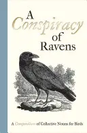 Spisek kruków: Kompendium rzeczowników zbiorowych dla ptaków - A Conspiracy of Ravens: A Compendium of Collective Nouns for Birds