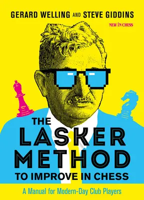 The Lasker Method to Improve in Chess: Podręcznik dla współczesnych graczy klubowych - The Lasker Method to Improve in Chess: A Manual for Modern-Day Club Players