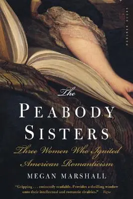 Siostry Peabody: Trzy kobiety, które rozpaliły amerykański romantyzm - The Peabody Sisters: Three Women Who Ignited American Romanticism