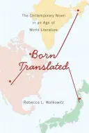 Born Translated: Powieść współczesna w epoce literatury światowej - Born Translated: The Contemporary Novel in an Age of World Literature