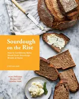 Zakwas na fali wznoszącej: Jak pewnie piec pełnoziarniste chleby na zakwasie w domu - Sourdough on the Rise: How to Confidently Make Whole Grain Sourdough Breads at Home