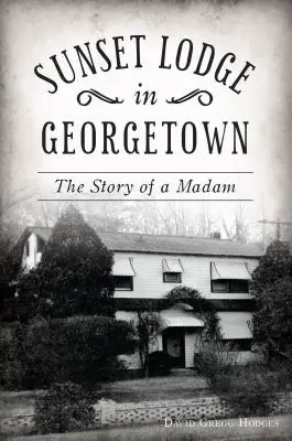 Sunset Lodge w Georgetown: Historia Madam - Sunset Lodge in Georgetown: The Story of a Madam