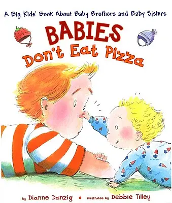 Dzieci nie jedzą pizzy: Książka dla dużych dzieci o młodszych braciach i młodszych siostrach - Babies Don't Eat Pizza: A Big Kids' Book about Baby Brothers and Baby Sisters