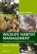 Zarządzanie siedliskami dzikich zwierząt: Koncepcje i zastosowania w leśnictwie, wydanie drugie - Wildlife Habitat Management: Concepts and Applications in Forestry, Second Edition