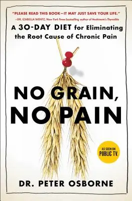 Bez zbóż, bez bólu: 30-dniowa dieta eliminująca przyczyny przewlekłego bólu - No Grain, No Pain: A 30-Day Diet for Eliminating the Root Cause of Chronic Pain