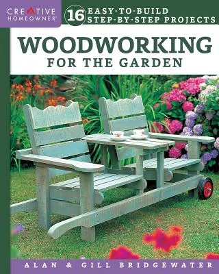 Obróbka drewna dla ogrodu: 16 łatwych do wykonania projektów krok po kroku - Woodworking for the Garden: 16 Easy-To-Build Step-By-Step Projects