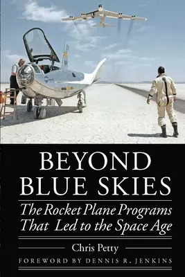 Beyond Blue Skies: Programy samolotów rakietowych, które doprowadziły do ery kosmicznej - Beyond Blue Skies: The Rocket Plane Programs That Led to the Space Age