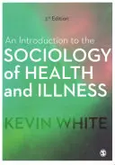 Wprowadzenie do socjologii zdrowia i choroby - An Introduction to the Sociology of Health and Illness
