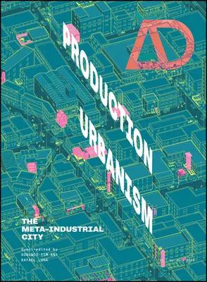 Urbanistyka produkcyjna: Metaprzemysłowe miasto - Production Urbanism: The Meta Industrial City