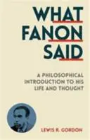 Co powiedział Fanon - filozoficzne wprowadzenie do jego życia i myśli - What Fanon Said - A Philosophical Introduction to His Life and Thought