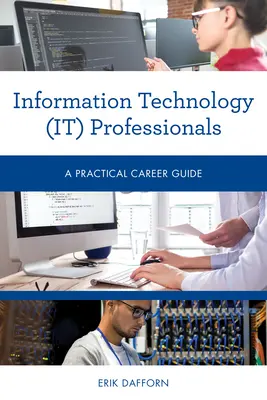 Profesjonaliści technologii informacyjnych (IT): Praktyczny przewodnik po karierze - Information Technology (IT) Professionals: A Practical Career Guide