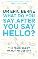 What Do You Say After You Say Hello - Uzyskaj kontrolę nad swoimi rozmowami i relacjami (Berne Eric (M.D.)) - What Do You Say After You Say Hello - Gain control of your conversations and relationships (Berne Eric (M.D.))