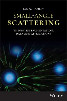 Rozpraszanie pod małym kątem: Teoria, oprzyrządowanie, dane i zastosowania - Small-Angle Scattering: Theory, Instrumentation, Data, and Applications