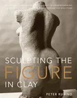 Rzeźbienie postaci w glinie: Artystyczna i techniczna podróż do zrozumienia twórczych i dynamicznych sił w rzeźbie figuratywnej - Sculpting the Figure in Clay: An Artistic and Technical Journey to Understanding the Creative and Dynamic Forces in Figurative Sculpture