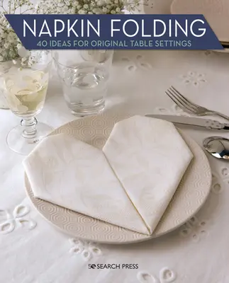 Składanie serwetek: 40 pomysłów na oryginalne nakrycie stołu - Napkin Folding: 40 Ideas for Original Table Settings