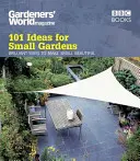 Świat ogrodników: 101 pomysłów na małe ogrody - Gardeners' World: 101 Ideas for Small Gardens