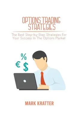Strategie handlu opcjami: Najlepsze strategie krok po kroku zapewniające sukces na rynku opcji - Options Trading Strategies: The Best Step-by-Step Strategies For Your Success In The Options Market