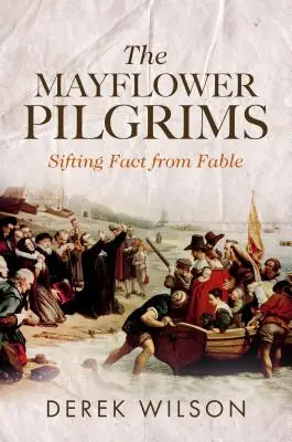 Pielgrzymi z Mayflower: przesiewanie faktów z bajek - The Mayflower Pilgrims: Sifting Fact from Fable