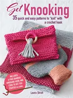 Get Knooking: 35 szybkich i łatwych wzorów do wykonania na szydełku - Get Knooking: 35 Quick and Easy Patterns to Knit with a Crochet Hook