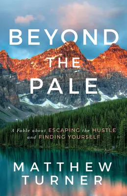 Beyond the Pale: Bajka o ucieczce od zgiełku i odnalezieniu siebie - Beyond the Pale: A Fable about Escaping the Hustle and Finding Yourself