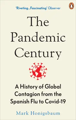 Pandemic Century - Historia globalnej zarazy od hiszpańskiej grypy do Covid-19 - Pandemic Century - A History of Global Contagion from the Spanish Flu to Covid-19