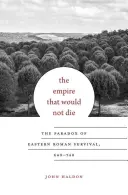 Imperium, które nie umrze: paradoks wschodniorzymskiego przetrwania, 640-740 - The Empire That Would Not Die: The Paradox of Eastern Roman Survival, 640-740