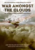 Wojna wśród chmur: Moje doświadczenia z latania podczas I wojny światowej i w latach 1920-1983 - War Amongst the Clouds: My Flying Experiences in World War I and the Follow-On Years 1920-1983