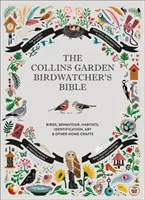 Collins Garden Birdwatcher's Bible - Praktyczny przewodnik po rozpoznawaniu i rozumieniu ptaków ogrodowych - Collins Garden Birdwatcher's Bible - A Practical Guide to Identifying and Understanding Garden Birds