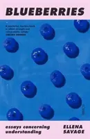 Jagody - eseje dotyczące zrozumienia (Savage Ellena (opiekun naukowy i wykładowca RMIT University / doktorant Monash University)) - Blueberries - essays concerning understanding (Savage Ellena (Sessional tutor and lecturer RMIT University / PhD Candidate Monash University))